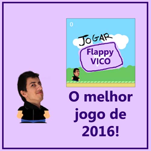Flappy Vico, o melhor jogo de 2016!